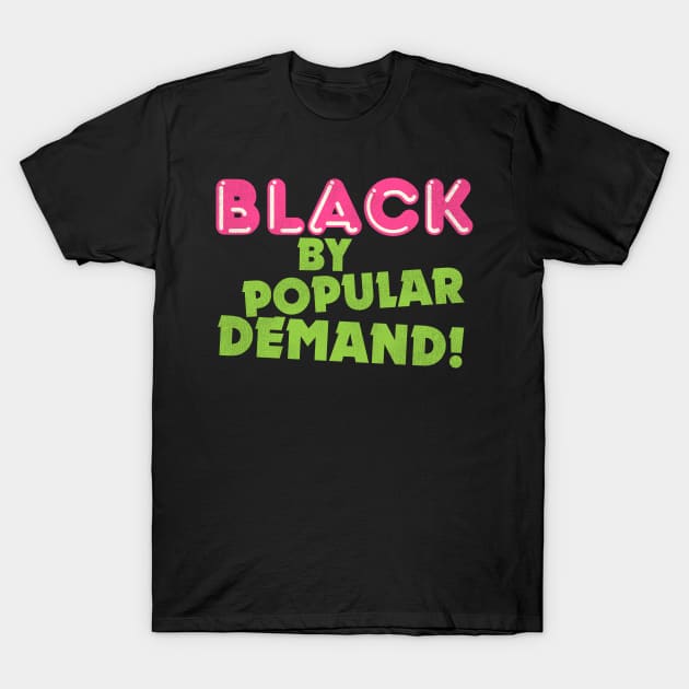 Black By Popular Demand! T-Shirt by darklordpug